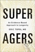 Kniha: Super Agers (Eric a M.D. Topol). Simon & Schuster, 2025 Kniha: Super Agers (Eric a M.D. Topol). Simon & Schuster, 2025