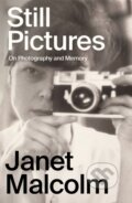 Kniha: Still Pictures (Janet Malcolm). Granta Books, 2023 Kniha: Still Pictures (Janet Malcolm). Granta Books, 2023