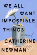 Kniha: We All Want Impossible Things (Catherine Newman). Harper Perennial, 2023 Kniha: We All Want Impossible Things (Catherine Newman). Harper Perennial, 2023