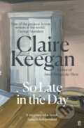 Kniha: So Late in the Day (Claire Keegan). Faber and Faber, 2025 Kniha: So Late in the Day (Claire Keegan). Faber and Faber, 2025