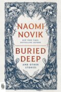 Kniha: Buried Deep and Other Stories (Naomi Novik). , 2024 Kniha: Buried Deep and Other Stories (Naomi Novik). , 2024
