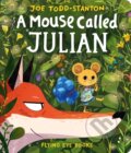 Kniha: A Mouse Called Julian (Joe Todd-Stanton). Flying Eye Books, 2024 Kniha: A Mouse Called Julian (Joe Todd-Stanton). Flying Eye Books, 2024