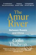 Kniha: The Amur River (Colin Thubron). Vintage, 2022 Kniha: The Amur River (Colin Thubron). Vintage, 2022