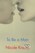 Kniha: To Be a Man (Nicole Krauss). Harper Perennial, 2021 Kniha: To Be a Man (Nicole Krauss). Harper Perennial, 2021