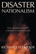 Kniha: Disaster Nationalism (Richard Seymour). Verso, 2025 Kniha: Disaster Nationalism (Richard Seymour). Verso, 2025