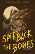 Kniha: Spit Back the Bones (Teagan Olivia King). , 2025 Kniha: Spit Back the Bones (Teagan Olivia King). , 2025