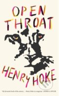Kniha: Open Throat (Henry Hoke). Picador, 2023 Kniha: Open Throat (Henry Hoke). Picador, 2023