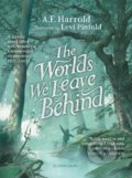 Kniha: The Worlds We Leave Behind (A.F. Harrold). Bloomsbury, 2022 Kniha: The Worlds We Leave Behind (A.F. Harrold). Bloomsbury, 2022