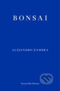 Kniha: Bonsai (Alejandro Zambra). Fitzcarraldo Editions, 2022 Kniha: Bonsai (Alejandro Zambra). Fitzcarraldo Editions, 2022