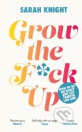 Kniha: Grow the F*ck Up (Sarah Knight). Quercus, 2023 Kniha: Grow the F*ck Up (Sarah Knight). Quercus, 2023