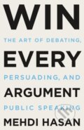 Kniha: Win Every Argument (Mehdi Hasan). , 2023 Kniha: Win Every Argument (Mehdi Hasan). , 2023