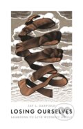 Kniha: Losing Ourselves (Jay L. Garfield). Princeton University Press, 2023 Kniha: Losing Ourselves (Jay L. Garfield). Princeton University Press, 2023