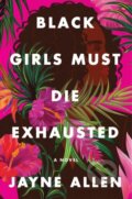 Kniha: Black Girls Must Die Exhausted (Jayne Allen). HarperCollins, 2021 Kniha: Black Girls Must Die Exhausted (Jayne Allen). HarperCollins, 2021
