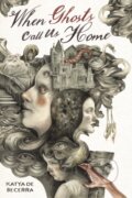 Kniha: When Ghosts Call Us Home (Katya de Becerra). , 2023 Kniha: When Ghosts Call Us Home (Katya de Becerra). , 2023