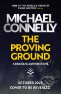 Kniha: The Proving Ground (Michael Connelly). Orion, 2025 Kniha: The Proving Ground (Michael Connelly). Orion, 2025