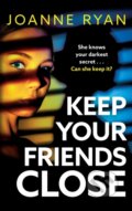 Kniha: Keep Your Friends Close (Joanne Ryan). Boldwood Books, 2024 Kniha: Keep Your Friends Close (Joanne Ryan). Boldwood Books, 2024