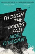 Kniha: Though the Bodies Fall (Noel O'regan). Granta Books, 2024 Kniha: Though the Bodies Fall (Noel O'regan). Granta Books, 2024