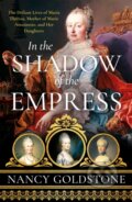 Kniha: In the Shadow of the Empress (Nancy Goldstone). Weidenfeld and Nicolson, 2022 Kniha: In the Shadow of the Empress (Nancy Goldstone). Weidenfeld and Nicolson, 2022