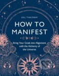 Kniha: How to Manifest (Gill Thackray). Michael O'Mara Books Ltd, 2022 Kniha: How to Manifest (Gill Thackray). Michael O'Mara Books Ltd, 2022