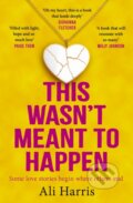 Kniha: This Wasn't Meant to Happen (Ali Harris). One More Chapter, 2025 Kniha: This Wasn't Meant to Happen (Ali Harris). One More Chapter, 2025
