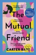 Kniha: The Mutual Friend (Carter Bays). Hodder Paperback, 2023 Kniha: The Mutual Friend (Carter Bays). Hodder Paperback, 2023