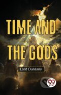 Kniha: Time and the Gods (Lord Dunsany). Double 9 Books LLP, 2023 Kniha: Time and the Gods (Lord Dunsany). Double 9 Books LLP, 2023