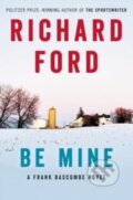Kniha: Be Mine (Richard Ford). Ecco, 2023 Kniha: Be Mine (Richard Ford). Ecco, 2023