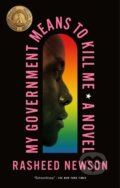 Kniha: My Government Means to Kill Me (Rasheed Newson). Flatiron Books, 2023 Kniha: My Government Means to Kill Me (Rasheed Newson). Flatiron Books, 2023