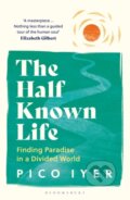 Kniha: The Half Known Life (Pico Iyer). Bloomsbury, 2024 Kniha: The Half Known Life (Pico Iyer). Bloomsbury, 2024