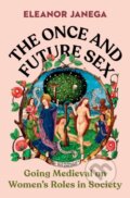 Kniha: The Once and Future Sex (Eleanor Janega). WW Norton & Co, 2023 Kniha: The Once and Future Sex (Eleanor Janega). WW Norton & Co, 2023