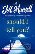 Kniha: Should I Tell You? (Jill Mansell). Headline Book, 2022 Kniha: Should I Tell You? (Jill Mansell). Headline Book, 2022