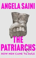 Kniha: The Patriarchs (Angela Saini). Fourth Estate, 2023 Kniha: The Patriarchs (Angela Saini). Fourth Estate, 2023
