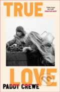Kniha: True Love (Paddy Crewe). Doubleday, 2024 Kniha: True Love (Paddy Crewe). Doubleday, 2024