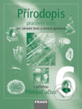 Kniha: Přírodopis 6 - Pracovní sešit (František Hasch, Jaroslav Sejpka a Věra Čabradová). Fraus, 2004 Kniha: Přírodopis 6 - Pracovní sešit (František Hasch, Jaroslav Sejpka a Věra Čabradová). Fraus, 2004