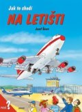 Kniha: Jak to chodí na letišti (Josef Švarc). Junior, 2004 Kniha: Jak to chodí na letišti (Josef Švarc). Junior, 2004