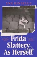 Kniha: Frida Slattery As Herself (Ana Kinsella). Simon & Schuster, 2026 Kniha: Frida Slattery As Herself (Ana Kinsella). Simon & Schuster, 2026