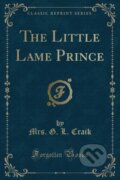 Kniha: Little Lame Prince (Mrs. G. L. Craik). Forgotten Books, 2018 Kniha: Little Lame Prince (Mrs. G. L. Craik). Forgotten Books, 2018