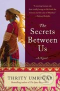Kniha: The Secrets Between Us (Thrity Umrigar). HarperPerennial, 2019 Kniha: The Secrets Between Us (Thrity Umrigar). HarperPerennial, 2019