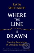 Kniha: Where the Line is Drawn (Raja Shehadeh). Profile Books, 2018 Kniha: Where the Line is Drawn (Raja Shehadeh). Profile Books, 2018