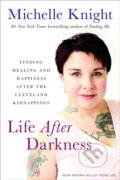 Kniha: Life After Darkness (Michelle Knight). , 2018 Kniha: Life After Darkness (Michelle Knight). , 2018