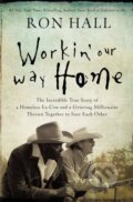 Kniha: Workin' Our Way Home (Ron Hall). Thomas Nelson Publishers, 2018 Kniha: Workin' Our Way Home (Ron Hall). Thomas Nelson Publishers, 2018