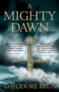 Kniha: A Mighty Dawn (Theodore Brun). Corvus, 2018 Kniha: A Mighty Dawn (Theodore Brun). Corvus, 2018