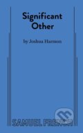 Kniha: Significant Other (Joshua a Harmon). Samuel French, 2018 Kniha: Significant Other (Joshua a Harmon). Samuel French, 2018
