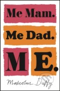 Kniha: Me Mam. Me Dad. Me. (Malcolm Duffy). Zephyr, 2018 Kniha: Me Mam. Me Dad. Me. (Malcolm Duffy). Zephyr, 2018