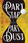 Kniha: Part Star Part Dust (L. M. Valiram). Matador, 2018 Kniha: Part Star Part Dust (L. M. Valiram). Matador, 2018