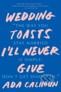 Kniha: Wedding Toasts I'll Never Give (Ada Calhoun). WW Norton & Co, 2018 Kniha: Wedding Toasts I'll Never Give (Ada Calhoun). WW Norton & Co, 2018