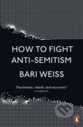 Kniha: How to Fight Anti-Semitism (Bari Weiss). Penguin Books, 2021 Kniha: How to Fight Anti-Semitism (Bari Weiss). Penguin Books, 2021