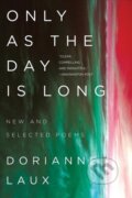 Kniha: Only As the Day Is Long (Dorianne Laux). WW Norton & Co, 2020 Kniha: Only As the Day Is Long (Dorianne Laux). WW Norton & Co, 2020