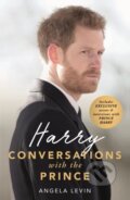 Kniha: Harry: Conversations with the Prince - INCLUDES EXCLUSIVE ACCESS & INTERVIEWS WITH PRINCE HARRY (Angela Levin). John Blake, 2019 Kniha: Harry: Conversations with the Prince - INCLUDES EXCLUSIVE ACCESS & INTERVIEWS WITH PRINCE HARRY (Angela Levin). John Blake, 2019