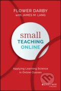 Kniha: Small Teaching Online (Flower Darby a James M. Lang). Jossey Bass, 2019 Kniha: Small Teaching Online (Flower Darby a James M. Lang). Jossey Bass, 2019